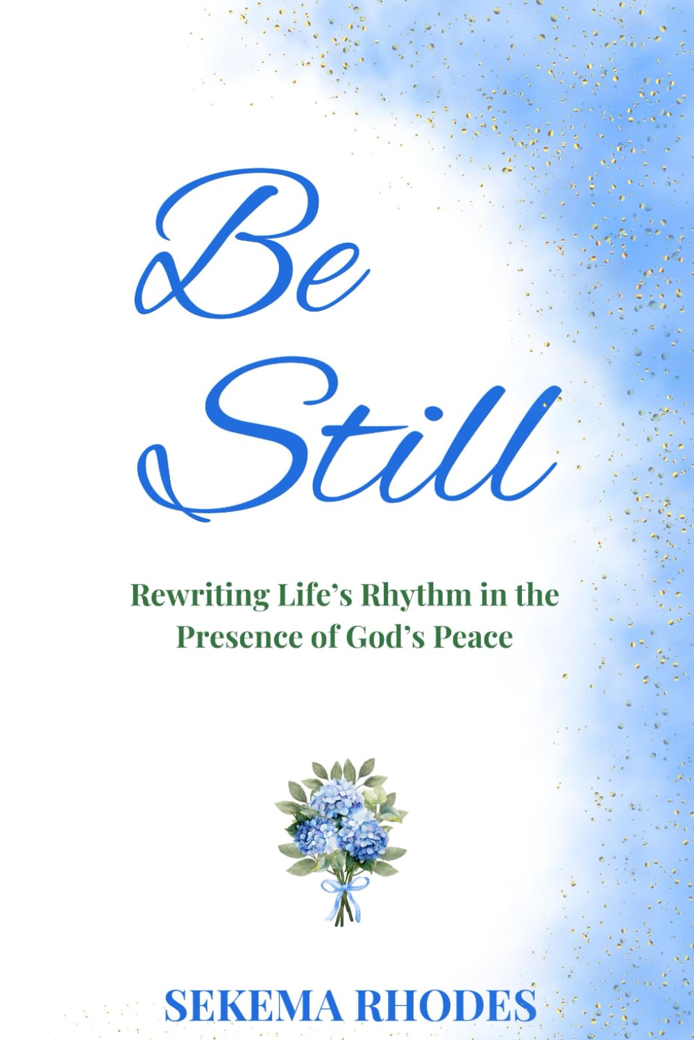 BE STILL: Rewriting Life’s Rhythm in the Presence of God’s Peace