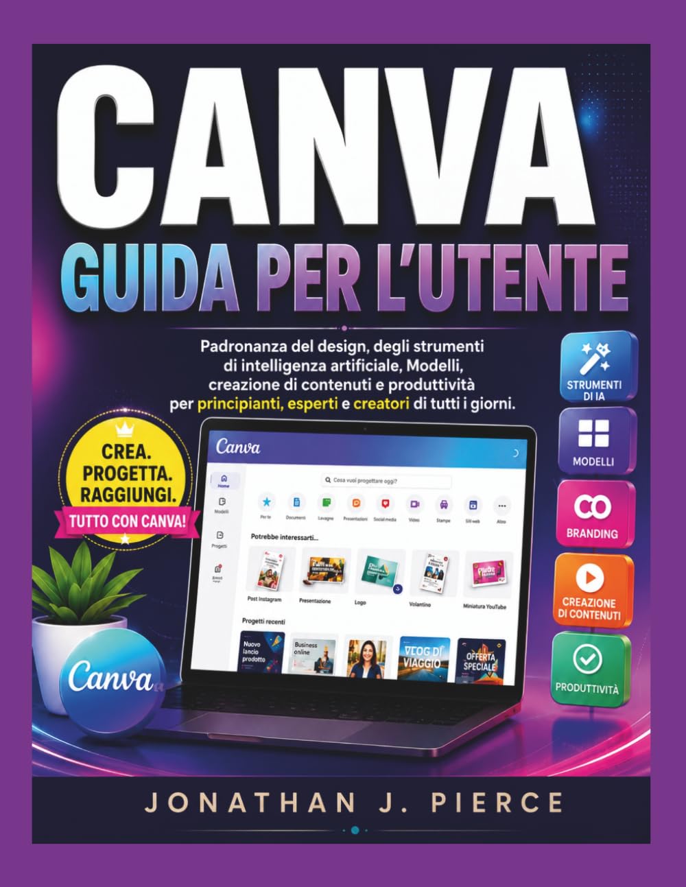 CANVA GUIDA PER L'UTENTE: Padronanza del design, degli strumenti di intelligenza artificiale, Modelli, creazione di contenuti e produttività per ... (SmartStart User Guides (Italian Edition))