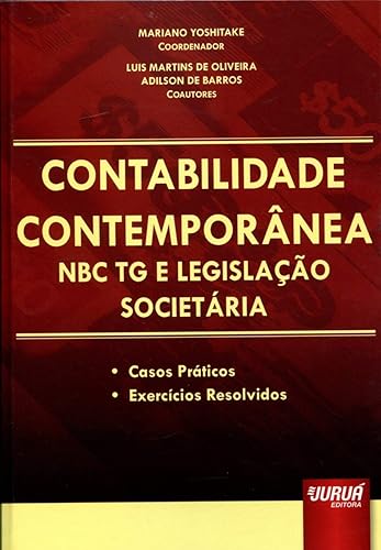 Contabilidade Contemporânea - NBC TG e Legislação Societária - Casos Práticos - Exercícios Resolvidos