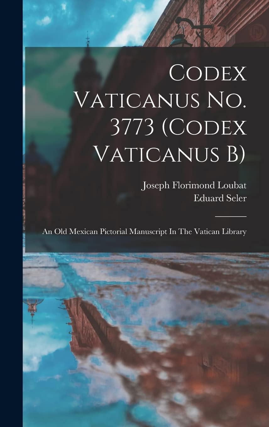 Codex Vaticanus No. 3773 (codex Vaticanus B) An Old Mexican Pictorial