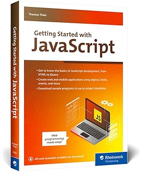 Getting Started with JavaScript:A JavaScript Beginner's Guide to Building Dynamic Web and Mobile Apps with Hands-On Examples and 200+ Sample Projects (Rheinwerk Computing)