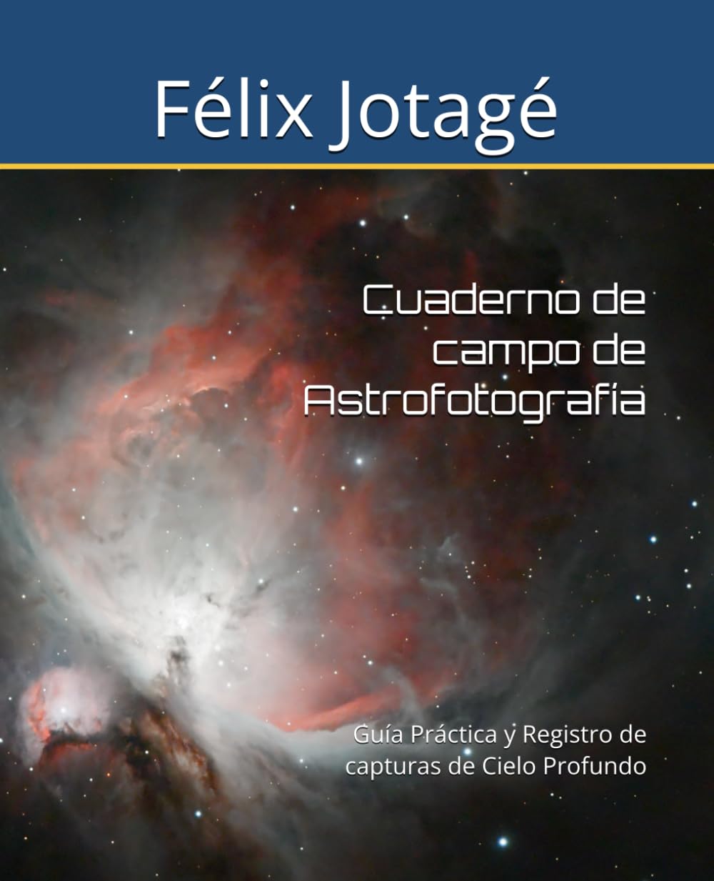 Cuaderno de campo de Astrofotografía: Guía Práctica y Registro de capturas de Cielo Profundo