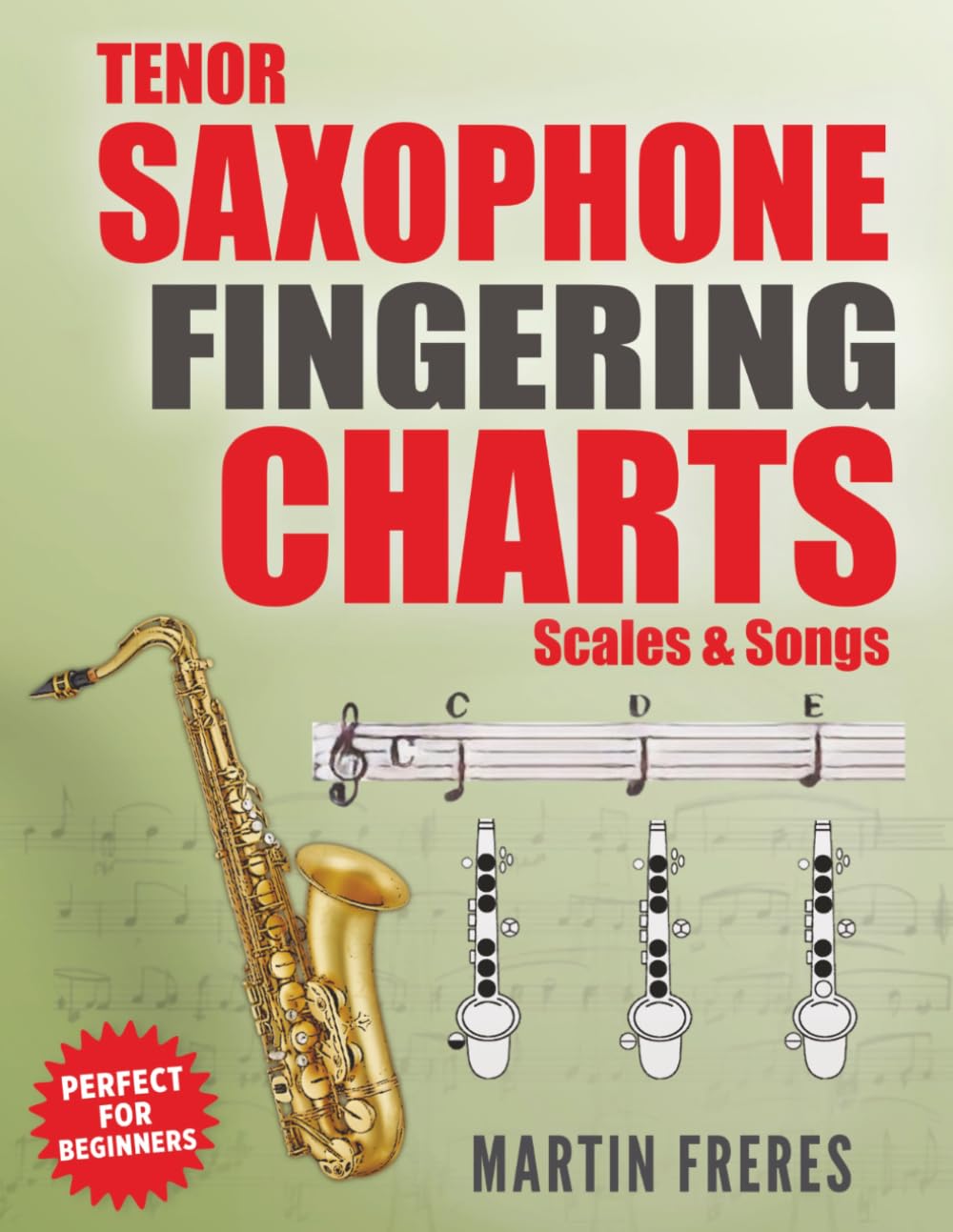 Tenor Saxophone Fingering Charts, Scales & Songs: A Complete Beginner's Reference for the Bb Tenor Saxophone