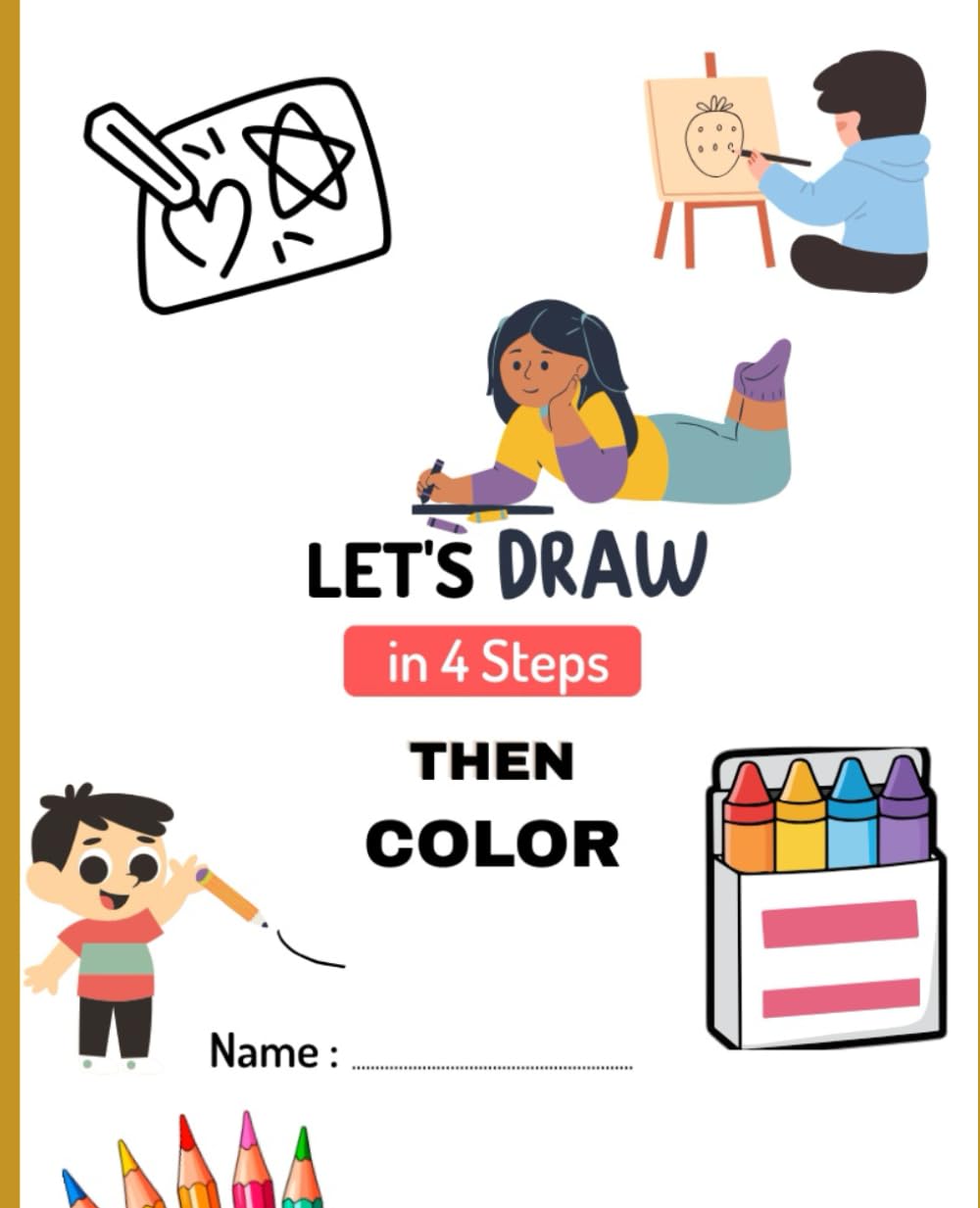 let's draw in 4 steps then color: 4 step drawing and coloring book