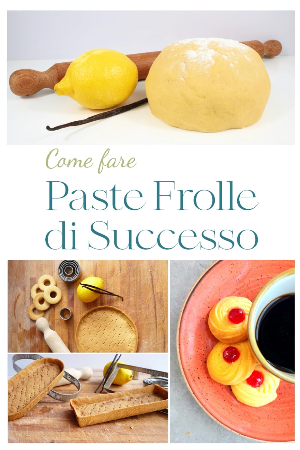 COME FARE PASTE FROLLE DI SUCCESSO: VOLUME 1 della collana Ricette di pasticceria da forno (Collana di pasticceria da forno)