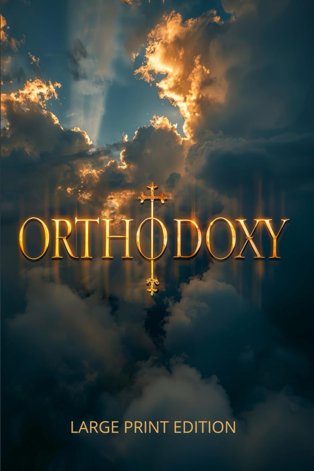 ORTHODOXY (LARGE PRINT EDITION): A spiritual journey from doubt to faith — discovering truth in the paradoxes of the human mind