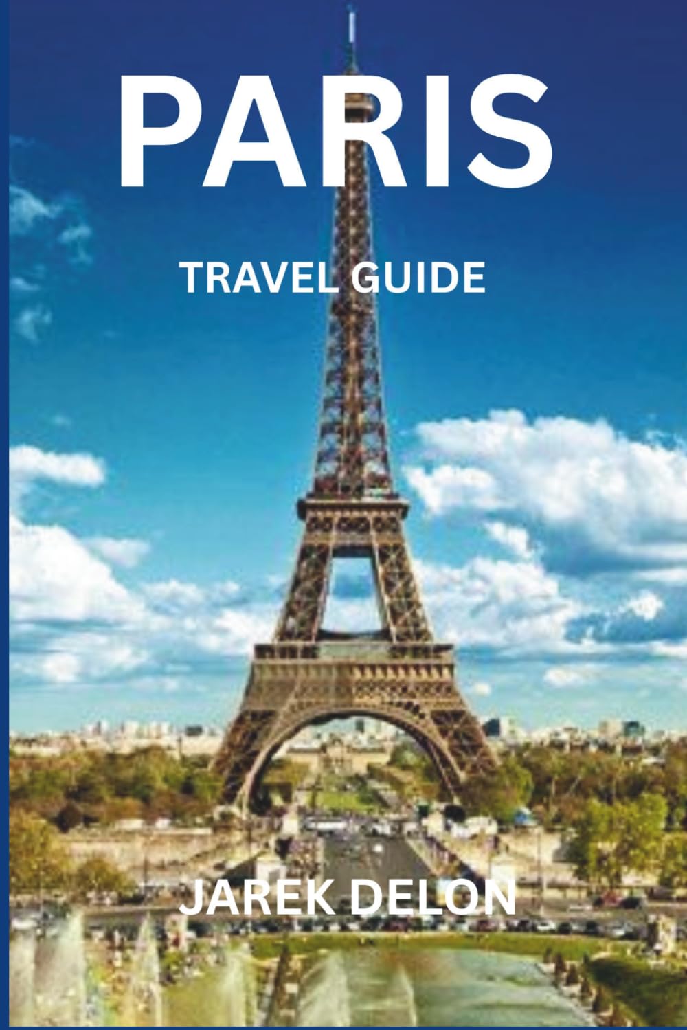 PARIS TRAVEL GUIDE 2026: Exploring Cultural Landmarks, Local Markets, Art Museums, and Scenic River Cruises in the French Capital