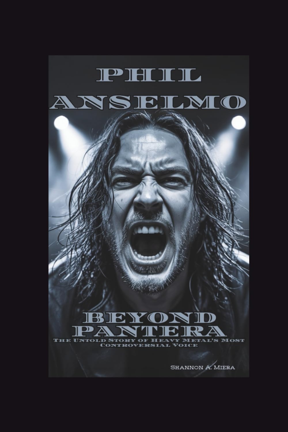 PHIL ANSELMO: Beyond Pantera - The Untold Story of Heavy Metal's Most Controversial Voice