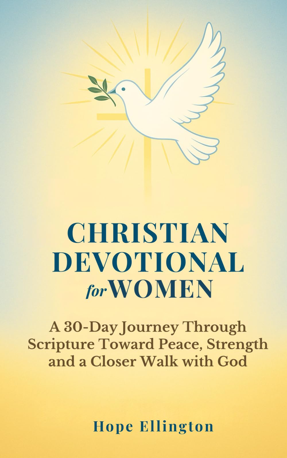 Christian Devotional for Women: A 30-Day Journey Through Scripture Toward Peace, Strength and a Closer Walk with God