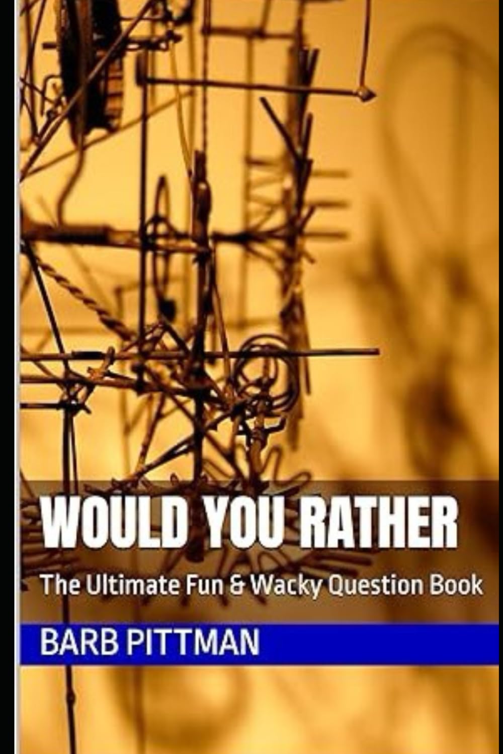 Would You Rather: The Ultimate Fun & Wacky Question Book