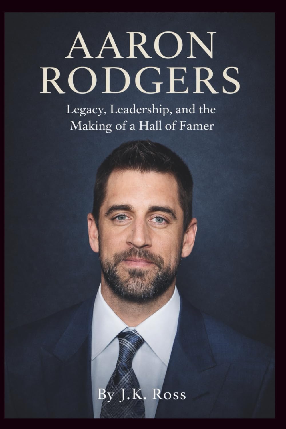 Aaron Rodgers Biography: Legacy, Leadership, and the Making of a Hall of Famer