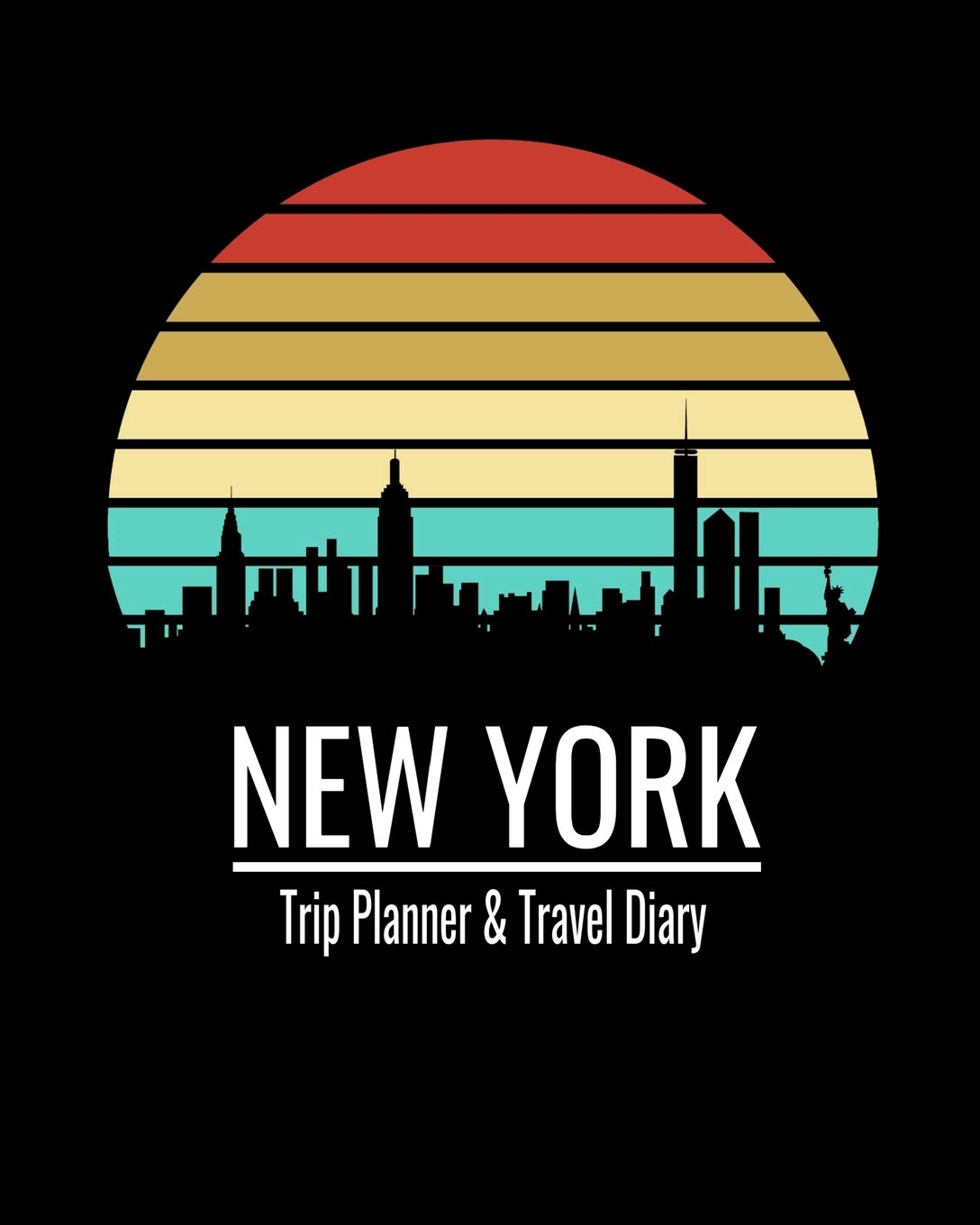 New York: Trip Planner & Travel Journal Notebook To Plan Your Next Vacation In Detail Including Itinerary, Checklists, Calendar, Flight, Hotels & more