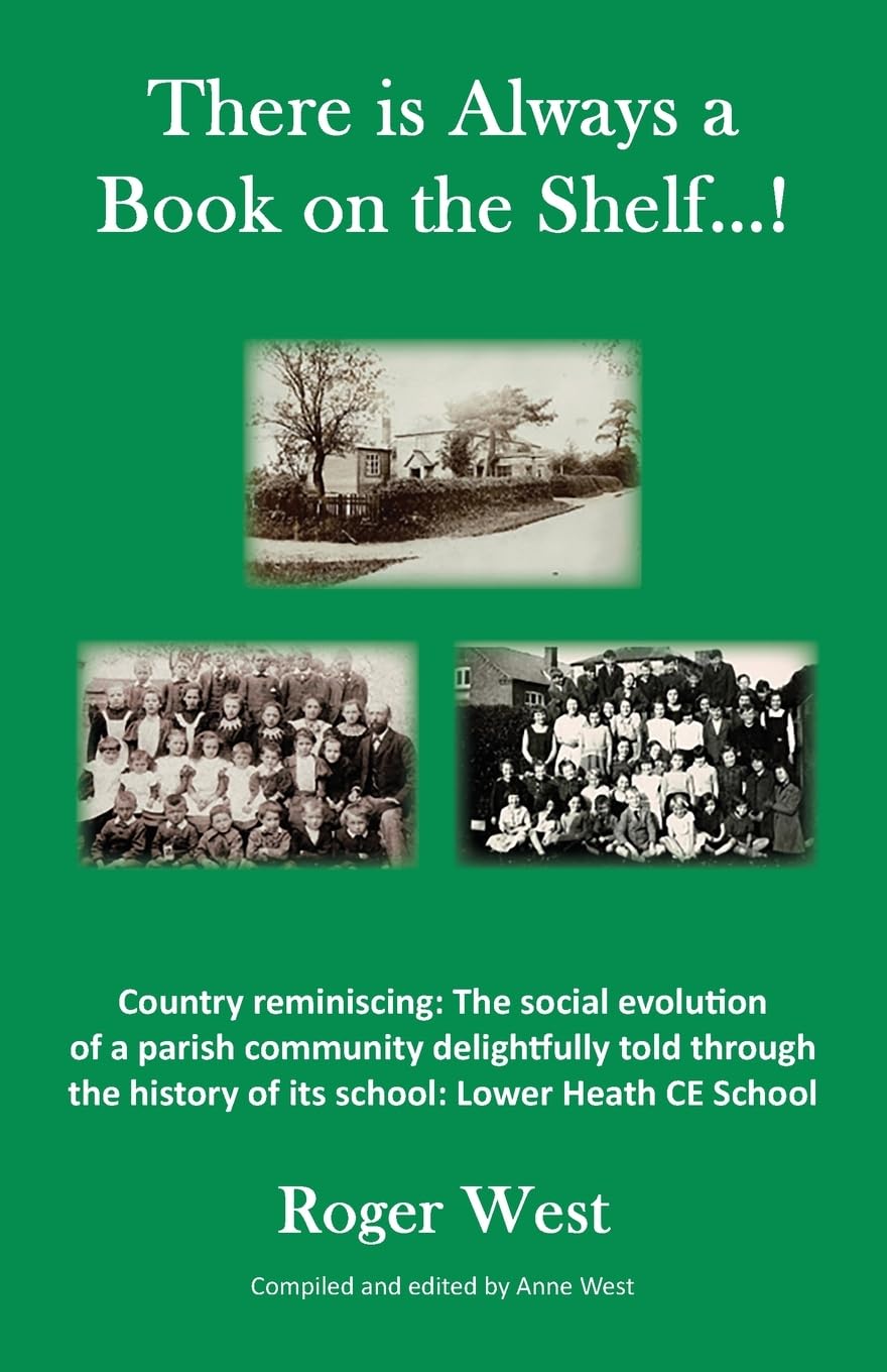 There is Always a Book on the Shelf...!: Country reminiscing: The social evolution of a parish community delightfully told through the history of its school; Lower Heath CE School