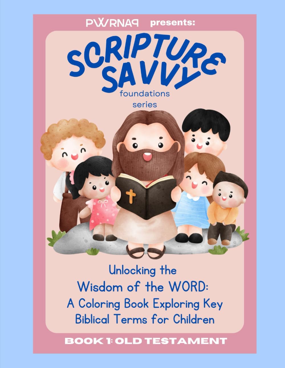Scripture Savvy: Foundations Series: Unlocking the Wisdom of the WORD: A Coloring Book Exploring Key Biblical Terms for Children