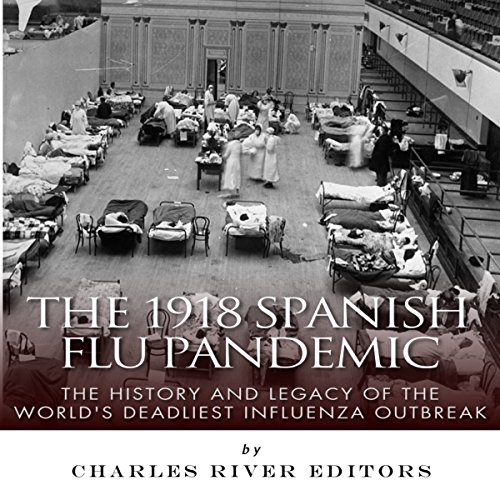 The 1918 Spanish Flu Pandemic The History and Legacy of the World's