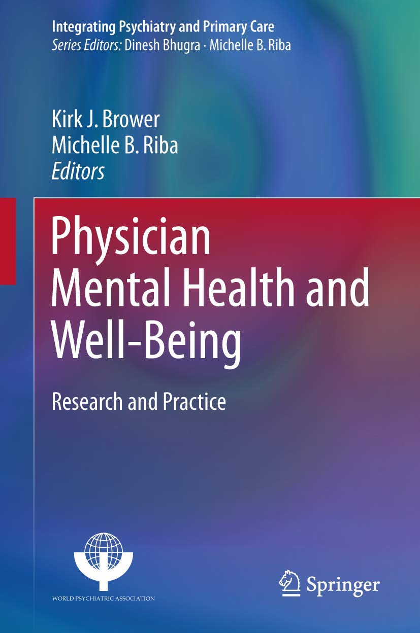 Physician Mental Health and Well-Being: Research and Practice (Integrating Psychiatry and Primary Care) 1st ed. 2017 Edition