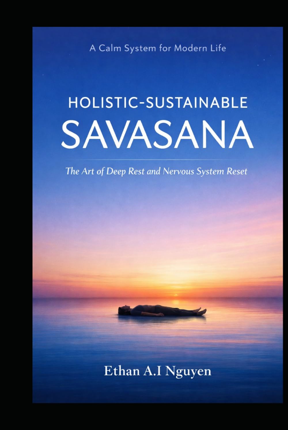 Holistic-Sustainable Savasana: The Foundation of Deep Rest, Nervous System Stability, and Human Clarity