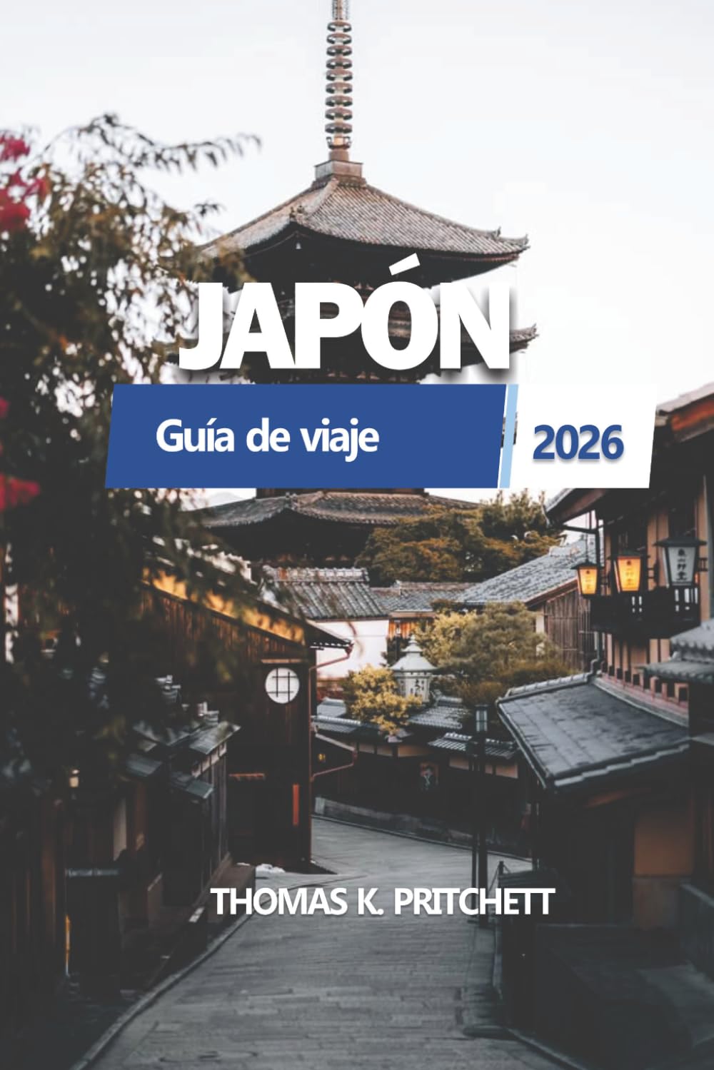 JAPÓN Guía de viaje 2026: Tokio, Kioto, Osaka, Hiroshima, el Monte Fuji, tradiciones culturales, opciones de alojamiento, gastronomía regional y ... para visitantes primerizos y recurrentes