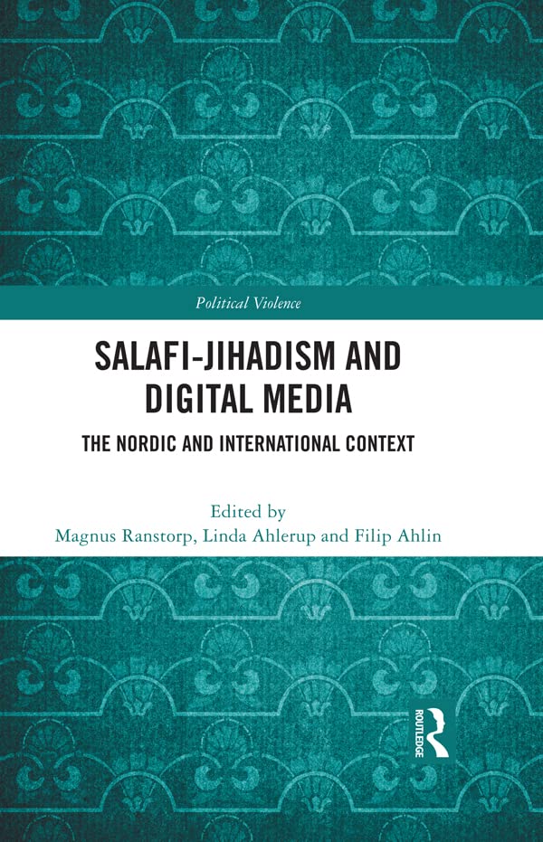 Salafi-Jihadism and Digital Media: The Nordic and International Context (Political Violence)