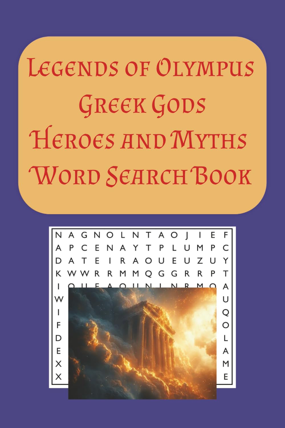 The Legends of Olympus Greek Gods Heroes and Myths Word Search: “55 Epic Puzzles Exploring the Gods, Myths, and Heroes of Ancient Greece”