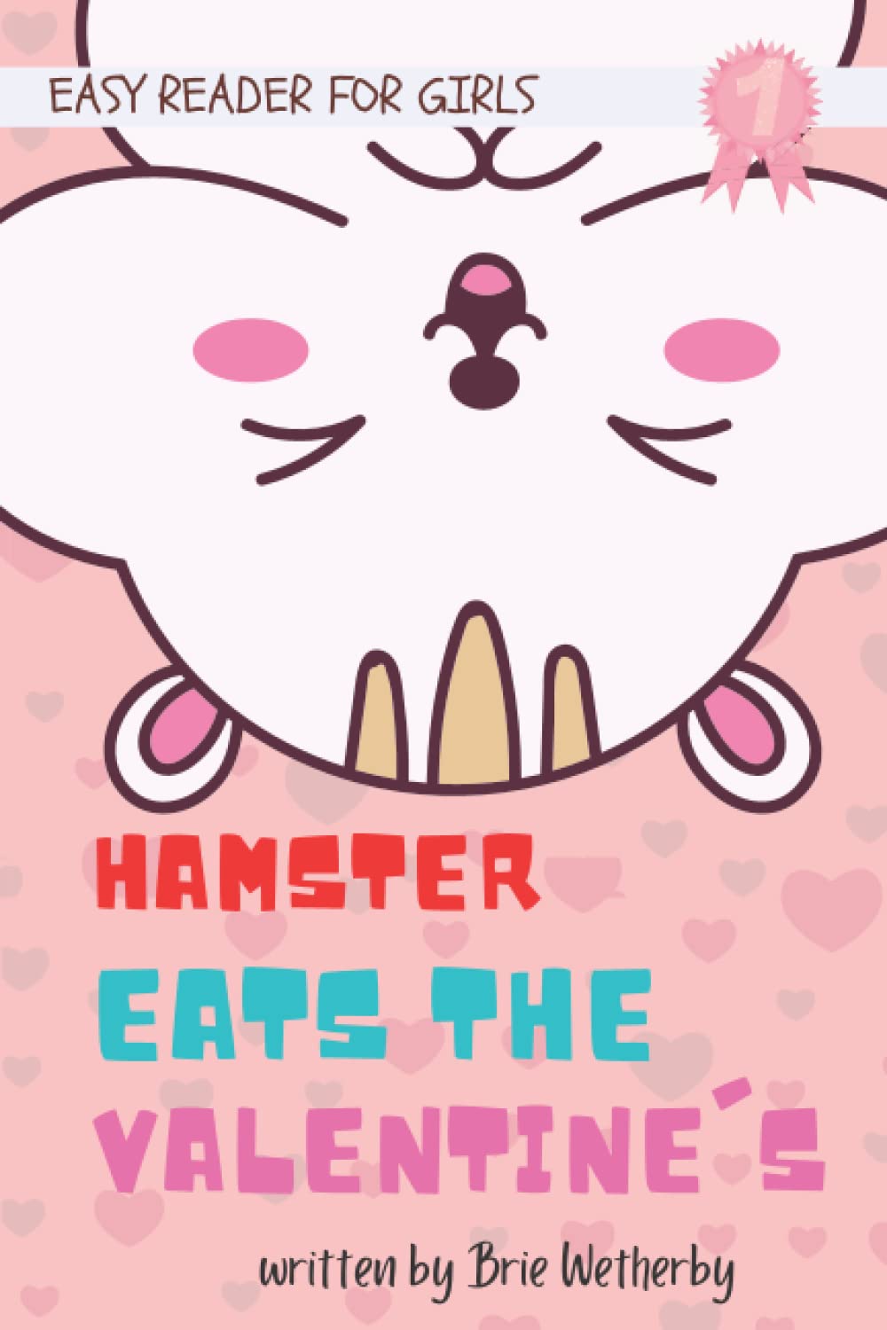 Hamster Eats the Valentine's: Kids Valentine Books | Easy Readers for 1st Grade Girls ages 6-8 (Silly Valentine's Day Disasters)