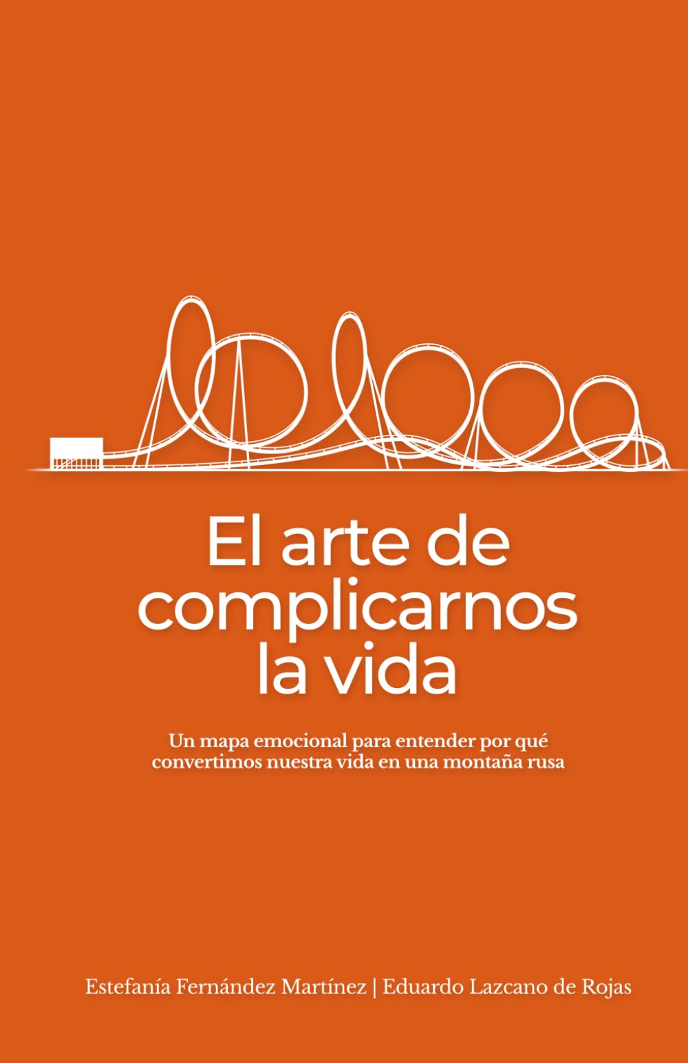 El arte de complicarnos la vida: Guía práctica para entender tus emociones y tomar mejores decisiones en momentos de cambio