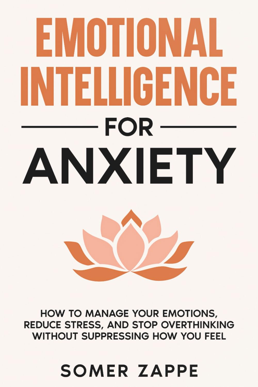 Emotional Intelligence for Anxiety: How to Manage Your Emotions, Reduce Stress, and Stop Overthinking Without Suppressing How You Feel (Self-Help)