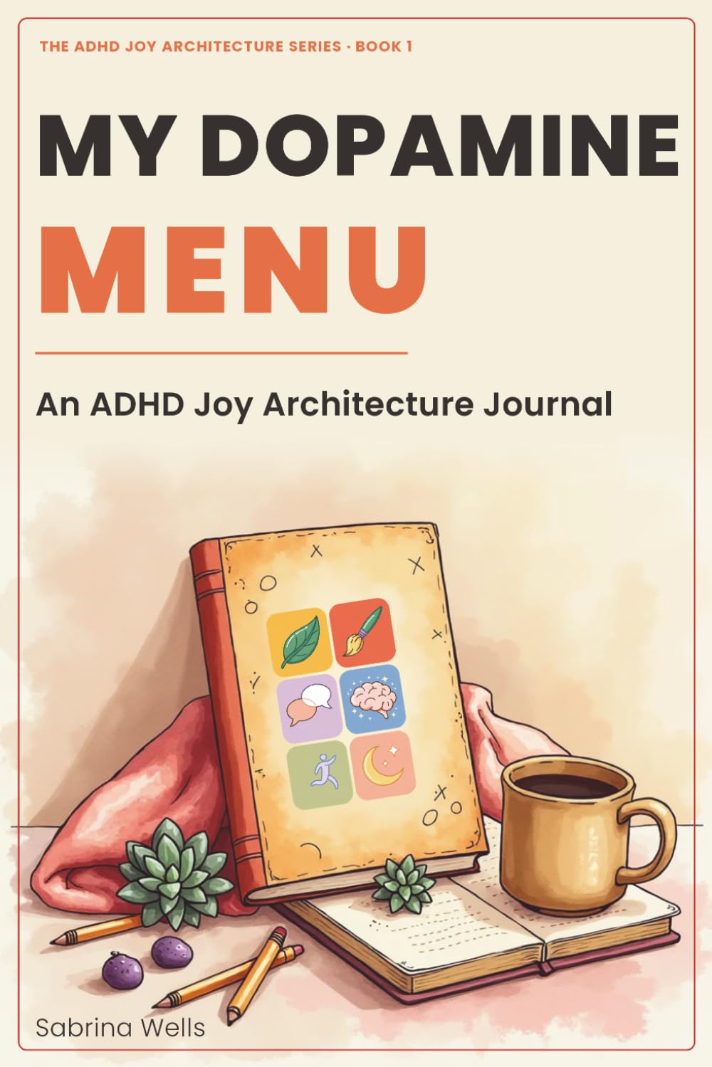My Dopamine Menu: An ADHD Joy Architecture Journal — Build Your Personalised Activity Menu for Motivation, Regulation, and Daily Wellbeing