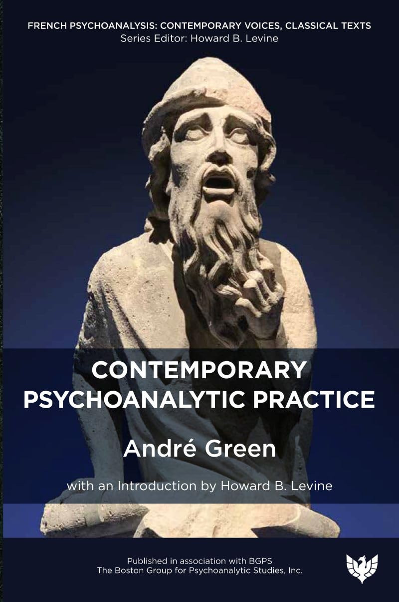 Contemporary Psychoanalytic Practice (French Psychoanalysis: Contemporary Voices, Classical Texts)