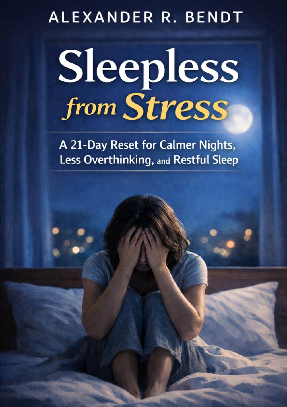 Sleepless from Stress: A 21-Day Reset for Calmer Nights, Less Overthinking, and Restfull Sleep (Stress & Sleep)