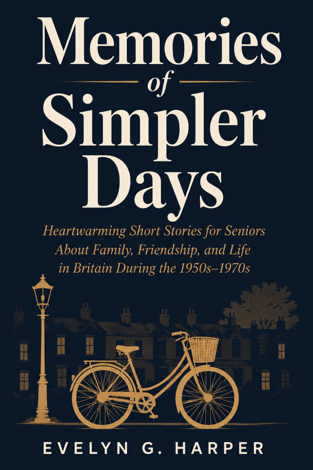 Memories of Simpler Days: Heartwarming Short Stories for Seniors About Family, Friendship, and Life in Britain During the 1950s–1970s