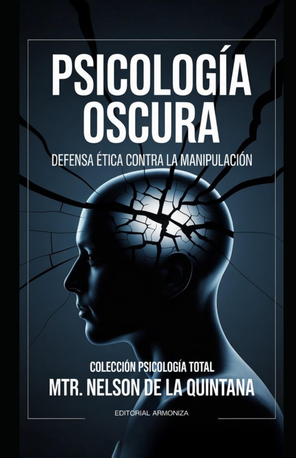 Psicología Oscura y Defensa Ética contra la Manipulación.: Lo que la ciencia está descubriendo ahora. (PSICOLOGIA TOTAL)