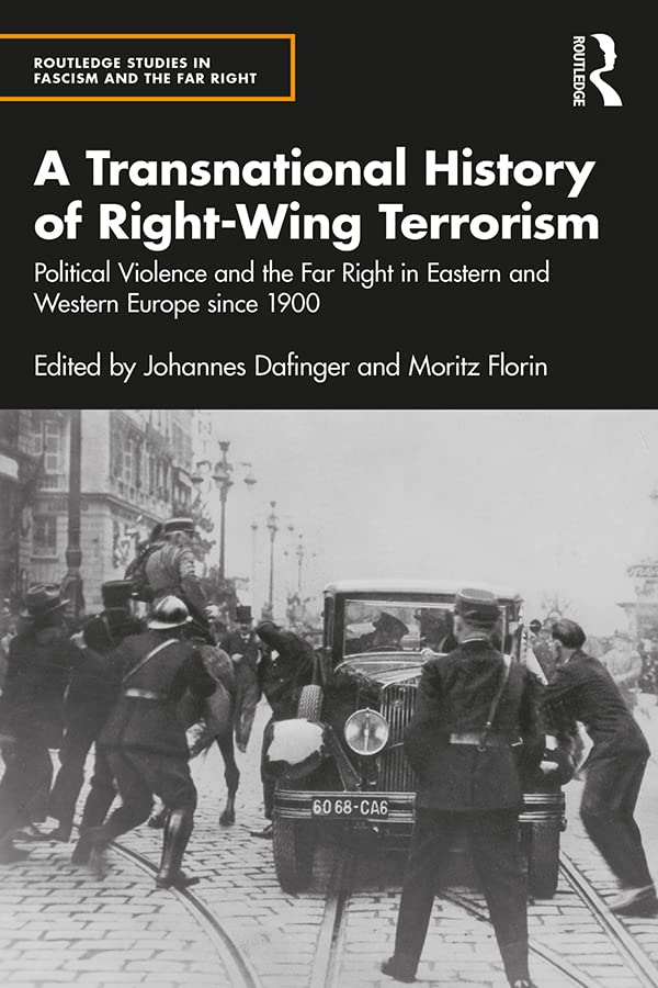 A Transnational History of Right-Wing Terrorism: Political Violence and the Far Right in Eastern and Western Europe since 1900 (Routledge Studies in Fascism and the Far Right)      1st Edition, Kindle Edition