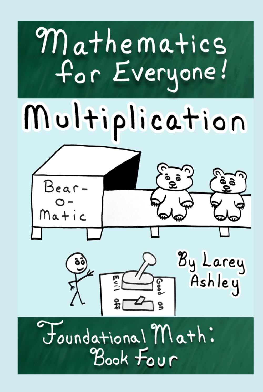 Multiplication: A funny math book for teens and adults that need to review the basics! Book Four of Foundational Math, part of the "Mathematics for Everyone!" series.
