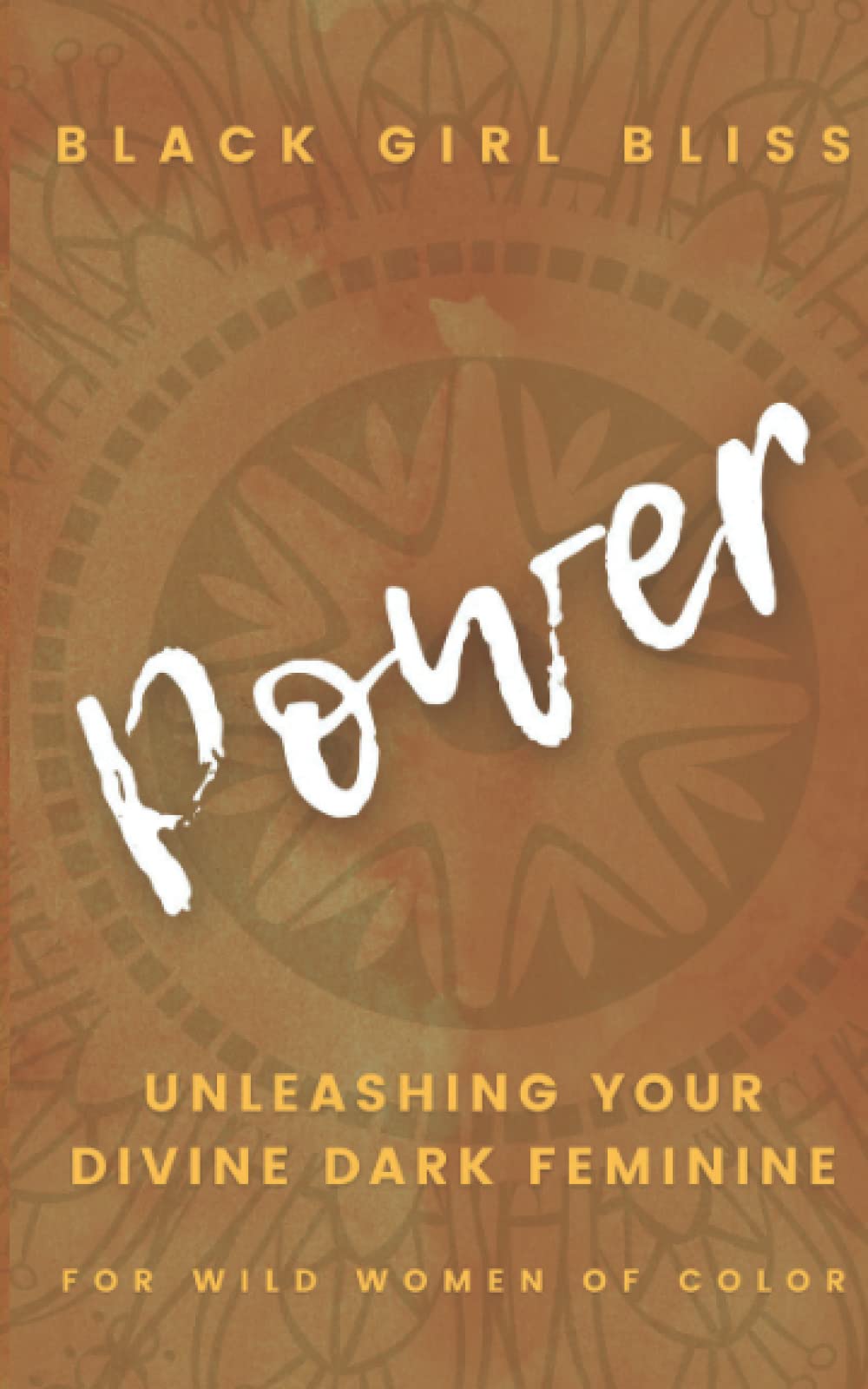 Power: Unleashing Your Divine Dark Feminine for Wild Women of Color
