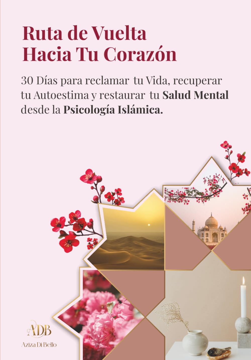 Ruta de Vuelta Hacia Tu Corazón: 30 Días para reclamar tu Vida, recuperar tu Autoestima y restaurar tu Salud Mental desde la Psicología Islámica