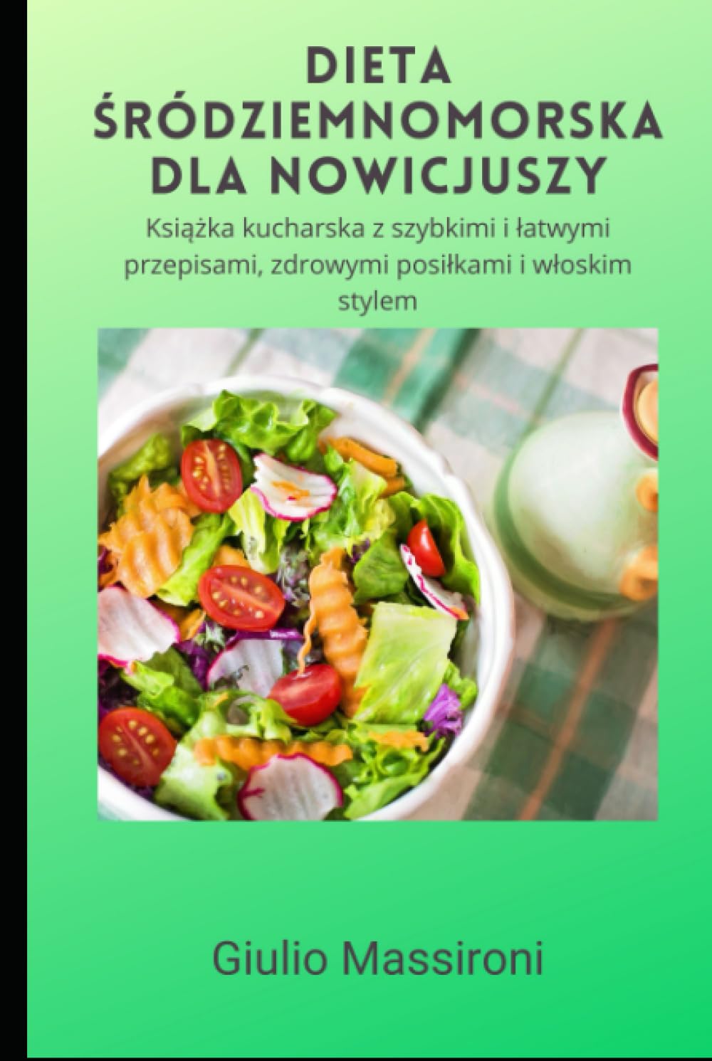 Dieta Śródziemnomorska Dla Nowicjuszy: Książka kucharska z szybkimi i łatwymi przepisami, zdrowymi posiłkami i włoskim stylem