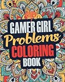Gamer Girl Coloring Book: A Snarky, Irreverent & Funny Gaming Coloring Book Gift Idea for Female Gamers and Video Game Lovers (Gamer Gifts)