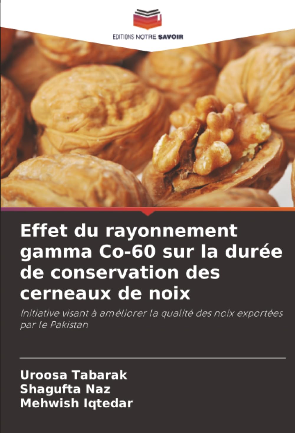 Effet du rayonnement gamma Co-60 sur la durée de conservation des cerneaux de noix: Initiative visant à améliorer la qualité des noix exportées par le Pakistan