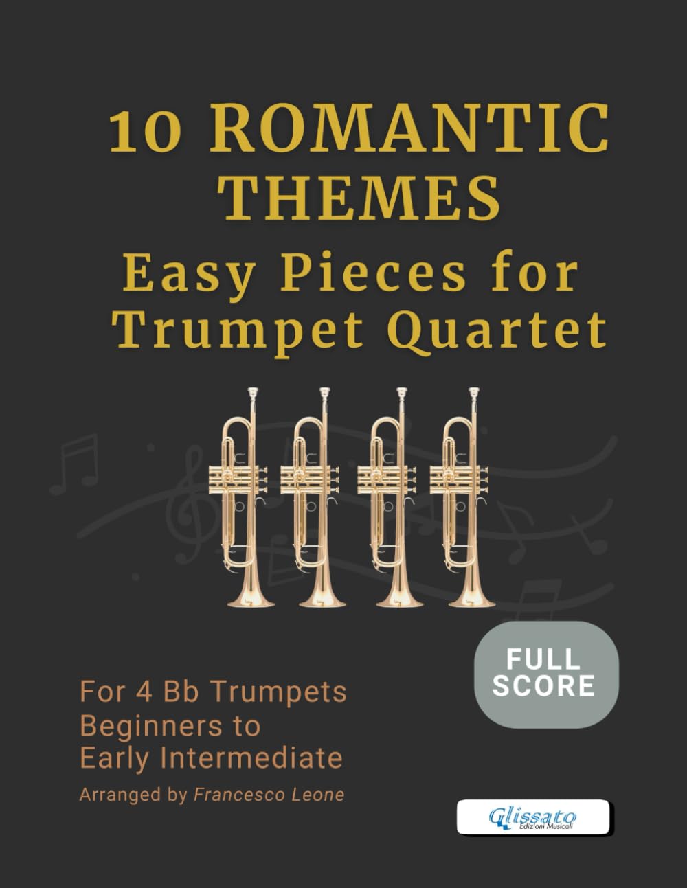10 Romantic Themes – Easy Pieces for Trumpet Quartet (Full Score): Arranged for 4 Bb Trumpets – Beginner to Early Intermediate – Ideal for Students, ... Trumpet Choirs, and Brass Band Settings