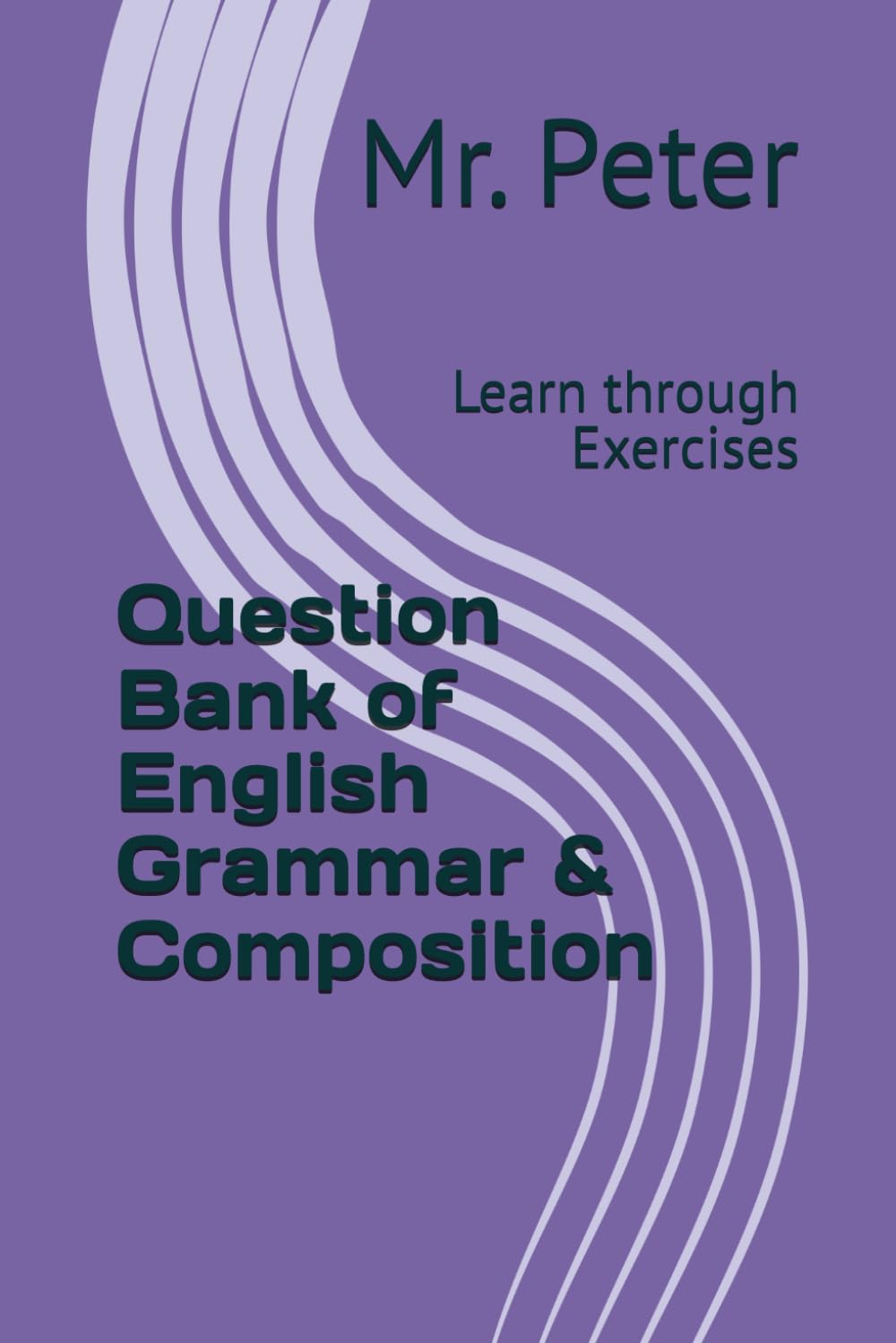 Question Bank of English Grammar & Composition: Learn through Exercises