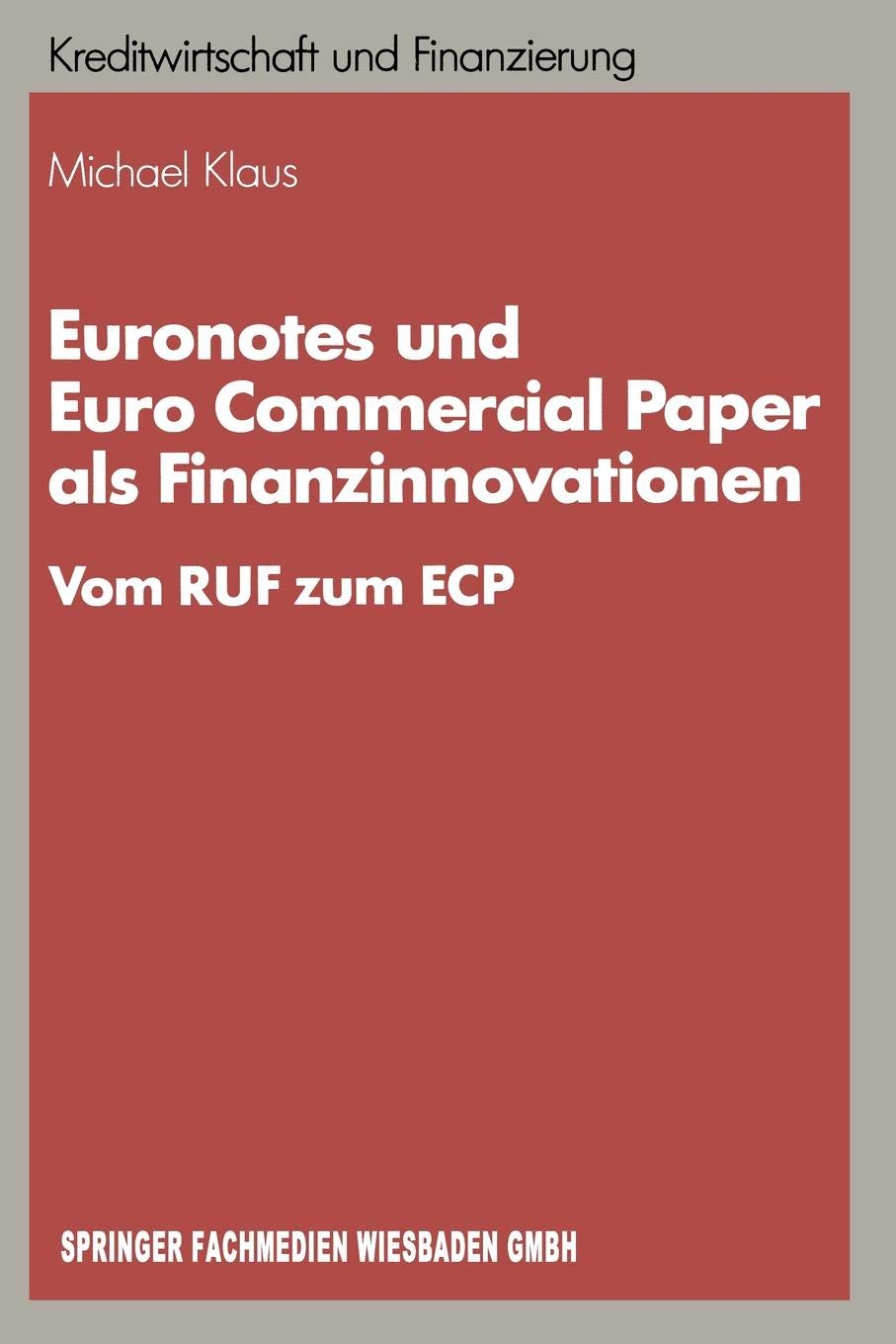 Euronotes und Euro Commercial Paper als Finanzinnovationen: Vom RUF zum ECP: 4 (Schriftenreihe für Kreditwirtschaft und Finanzierung, 4)