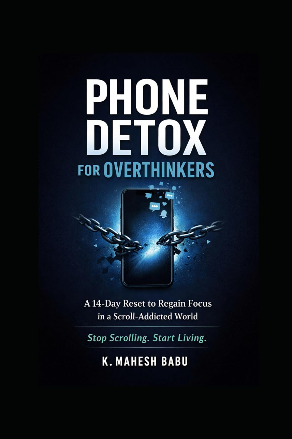 PHONE DETOX FOR OVERTHINKERS: A 14-Day Reset to Regain Focus in a Scroll-Addicted World
