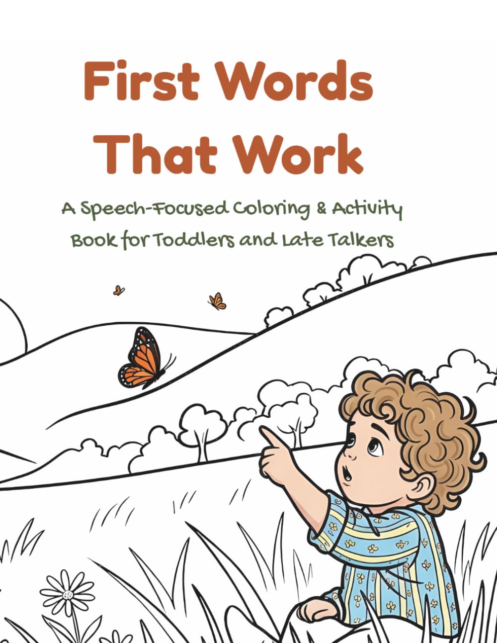 First Words That Work: A Speech-Focused Coloring & Activity Book for Toddlers and Late Talkers (First Words That Work Collection)
