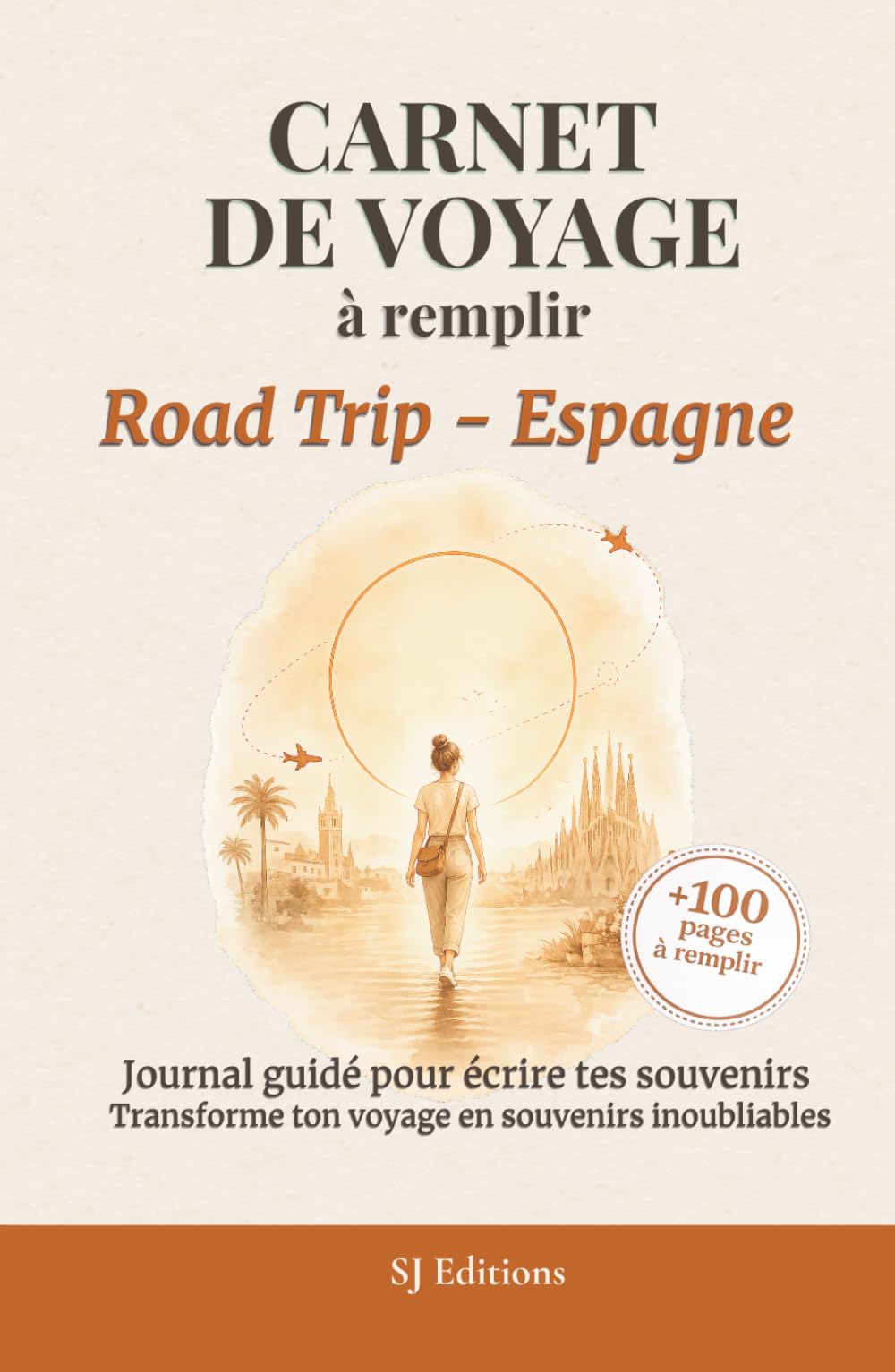 Carnet de Voyage à remplir - Road Trip - Espagne: Journal de Voyage à remplir pour écrire ses souvenirs, capturer ses émotions et garder une trace de son aventure