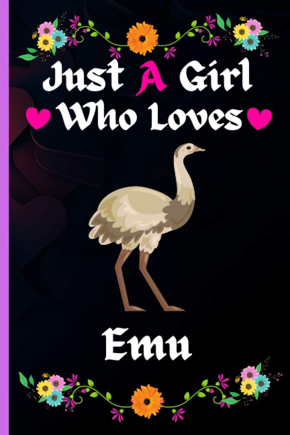 Just A Girl Who Loves Emu: Perfect Emu Notebook for Girls And Teenagers. Birthday And Thanksgiving Gift Idea For Emu Lovers. Writing & Notes blank lined Notebook Journal.