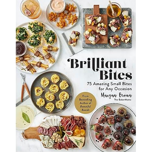 Brilliant Bites: 75 Amazing Small Bites for Any Occasion Hardcover – September 12, 2023