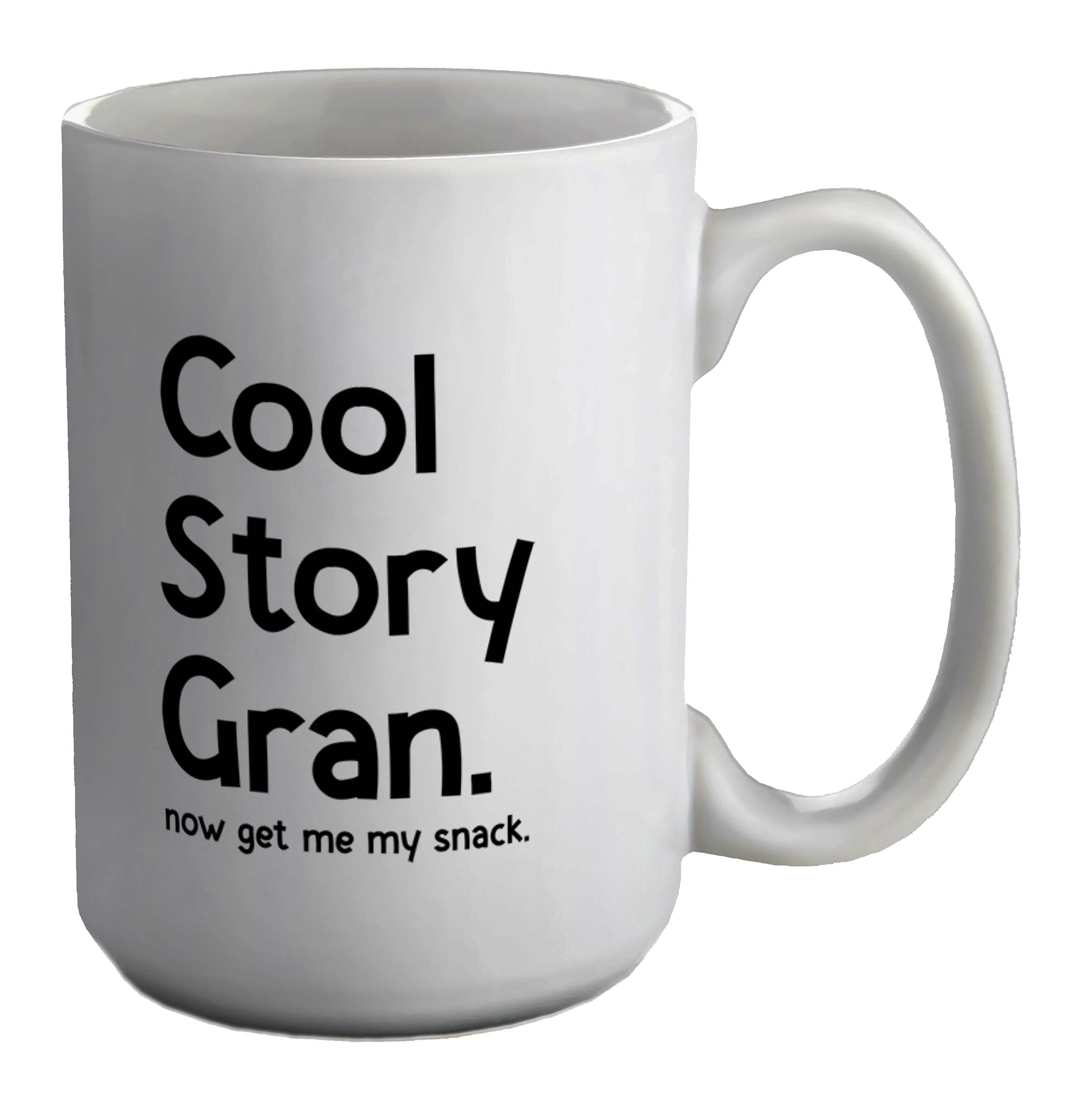 Shopagift Cool Story Gran Now Get Me My Snack White 15oz Large Mug Cup