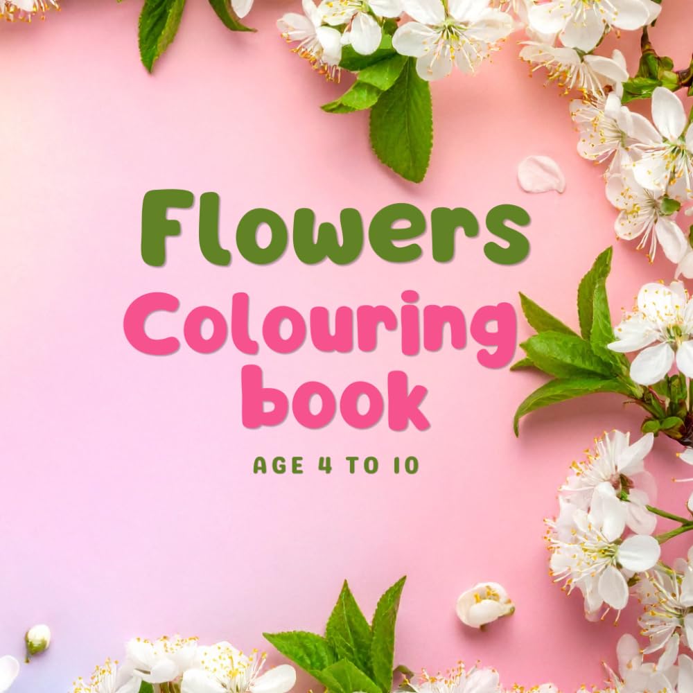 Flowers Colouring Book: Children's of age 4 to 10