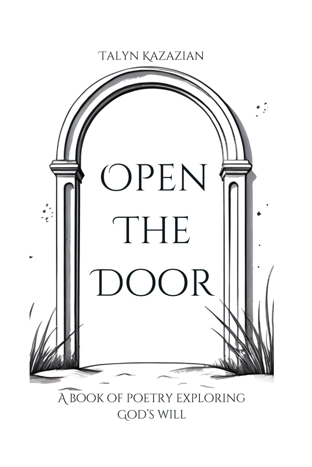 Open The Door: A Book of Poetry Exploring God's Will